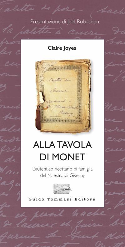 Alla tavola di Monet: L’autentico ricettario di famiglia del Maestro di Giverny