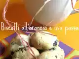 Ricetta Biscotti all'arancia e uva passa
