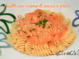 Ricetta Fusilli con crema di zucca e porri