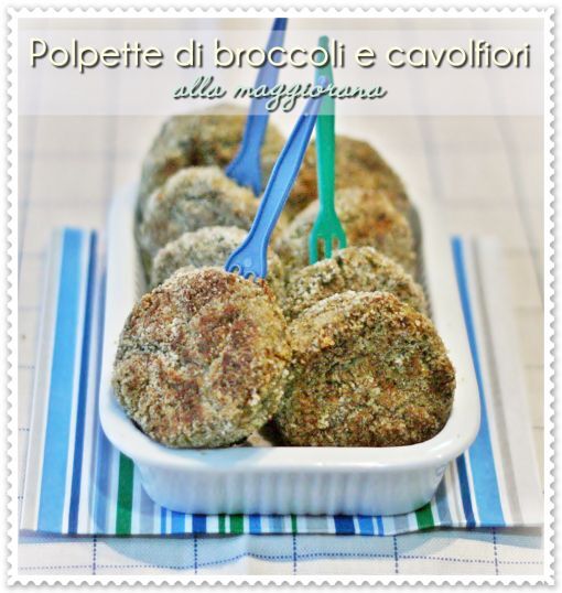 Polpette Di Broccoli E Cavolfiori Alla Maggiorana Ricetta Petitchef